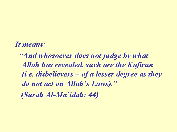It means: “And whosoever does not judge by what Allah has revealed, such are