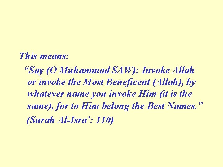 This means: “Say (O Muhammad SAW): Invoke Allah or invoke the Most Beneficent (Allah),