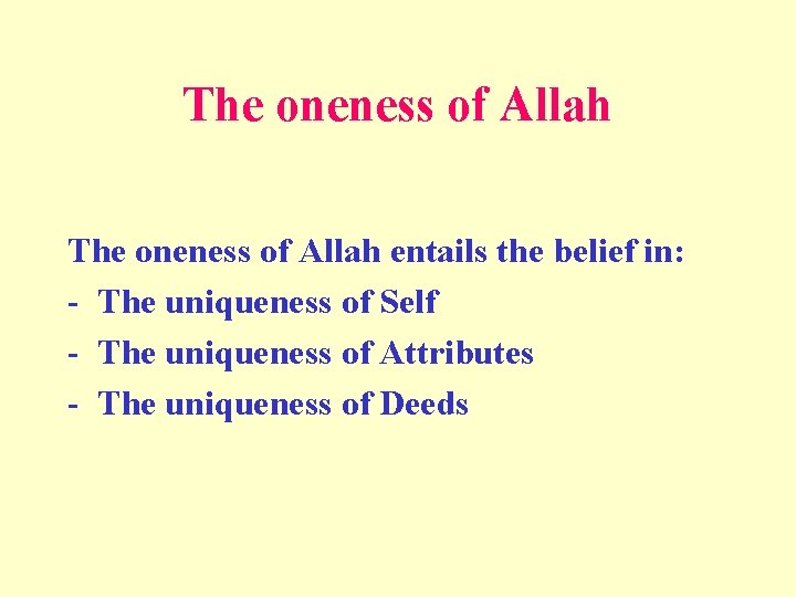 The oneness of Allah entails the belief in: - The uniqueness of Self -