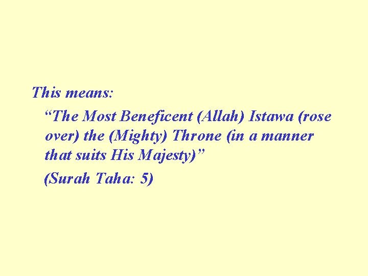 This means: “The Most Beneficent (Allah) Istawa (rose over) the (Mighty) Throne (in a