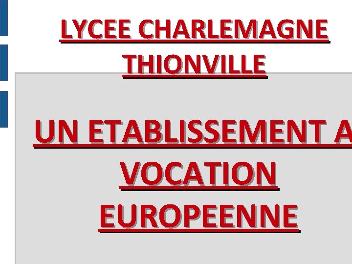 LYCEE CHARLEMAGNE THIONVILLE UN ETABLISSEMENT A VOCATION EUROPEENNE 