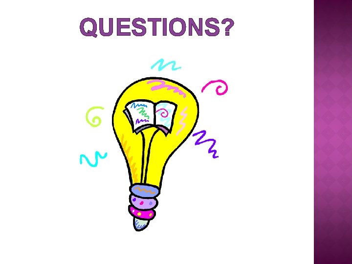QUESTIONS? QUESTIONS?