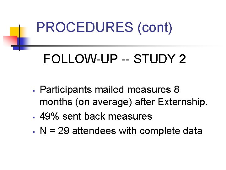 PROCEDURES (cont) FOLLOW-UP -- STUDY 2 § § § Participants mailed measures 8 months