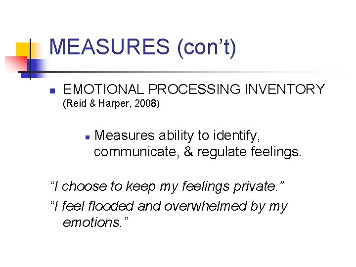 MEASURES (con’t) n EMOTIONAL PROCESSING INVENTORY (Reid & Harper, 2008) n Measures ability to