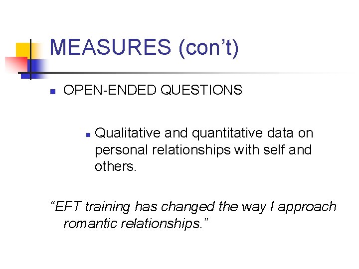 MEASURES (con’t) n OPEN-ENDED QUESTIONS n Qualitative and quantitative data on personal relationships with