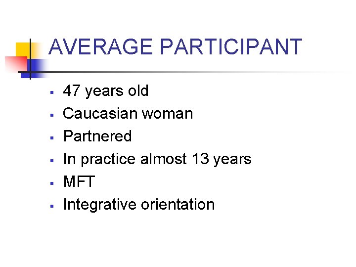 AVERAGE PARTICIPANT § § § 47 years old Caucasian woman Partnered In practice almost