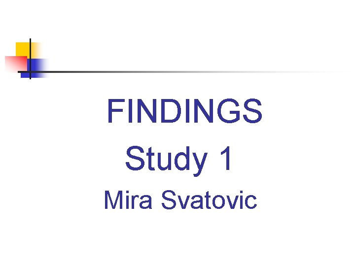 . FINDINGS Study 1 Mira Svatovic 