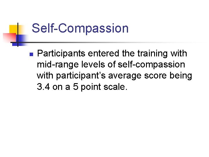 Self-Compassion n Participants entered the training with mid-range levels of self-compassion with participant’s average