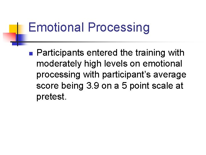 Emotional Processing n Participants entered the training with moderately high levels on emotional processing