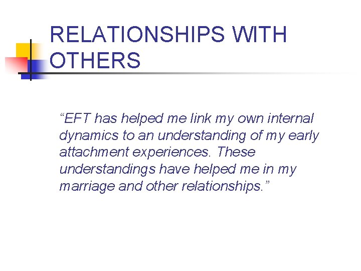 RELATIONSHIPS WITH OTHERS “EFT has helped me link my own internal dynamics to an