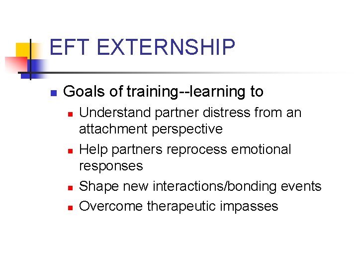 EFT EXTERNSHIP n Goals of training--learning to n n Understand partner distress from an