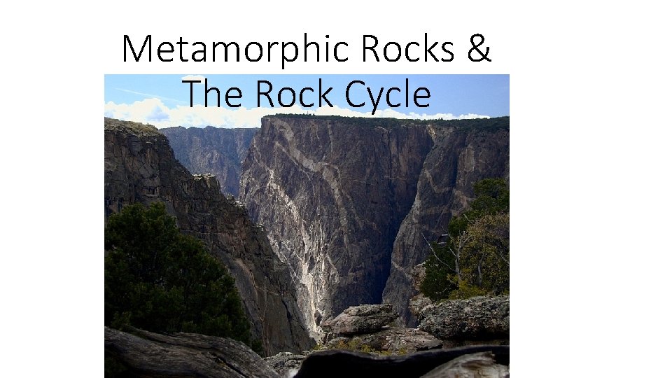 Metamorphic Rocks & The Rock Cycle 