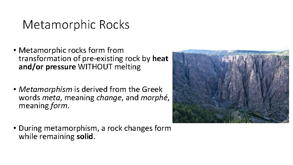 Metamorphic Rocks • Metamorphic rocks form from transformation of pre-existing rock by heat and/or
