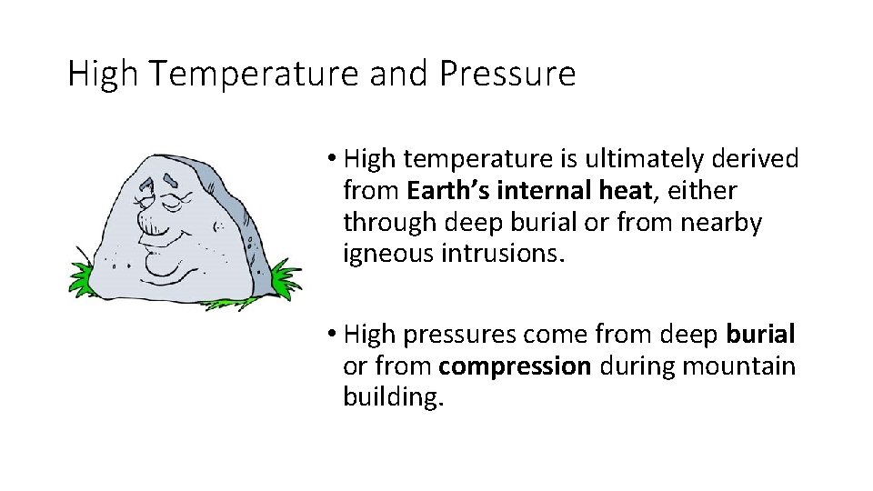 High Temperature and Pressure • High temperature is ultimately derived from Earth’s internal heat,