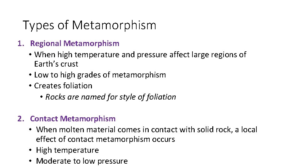 Types of Metamorphism 1. Regional Metamorphism • When high temperature and pressure affect large