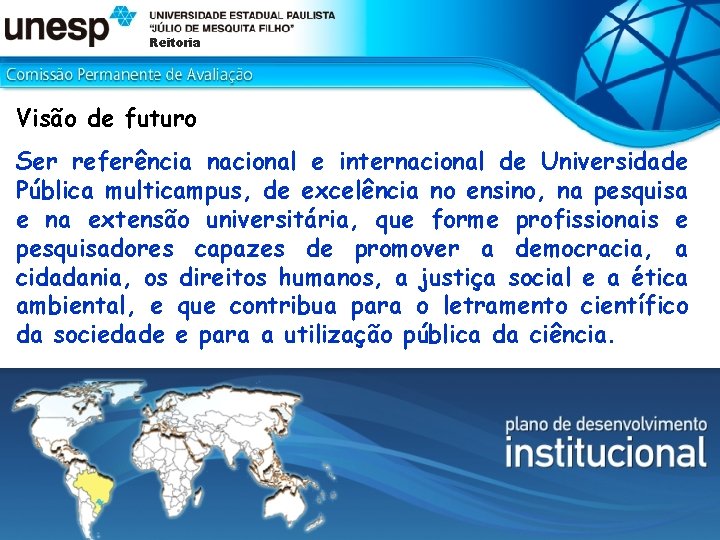 Reitoria Visão de futuro Ser referência nacional e internacional de Universidade Pública multicampus, de