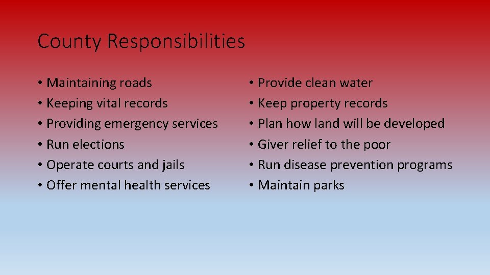 County Responsibilities • Maintaining roads • Keeping vital records • Providing emergency services •