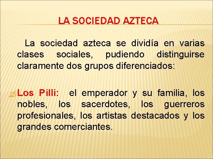 LA SOCIEDAD AZTECA La sociedad azteca se dividía en varias clases sociales, pudiendo distinguirse