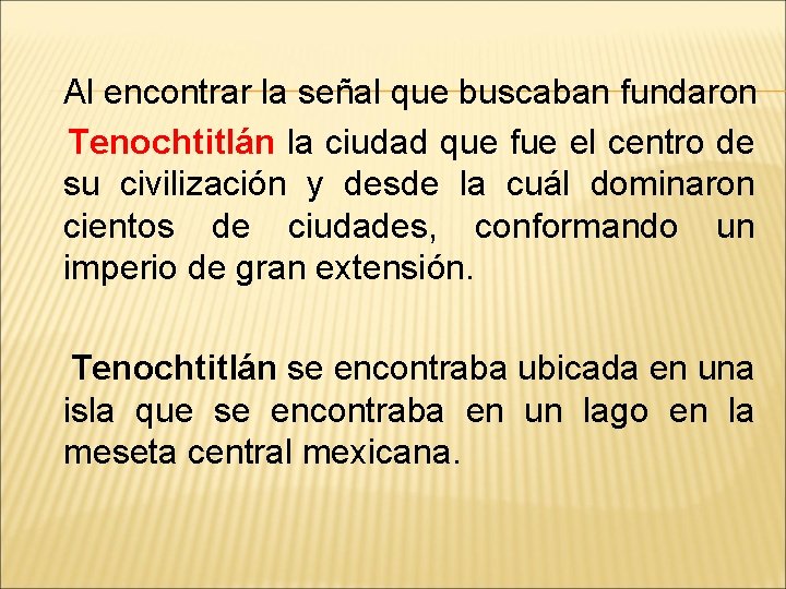 Al encontrar la señal que buscaban fundaron Tenochtitlán la ciudad que fue el centro Al encontrar la señal que buscaban fundaron Tenochtitlán la ciudad que fue el centro