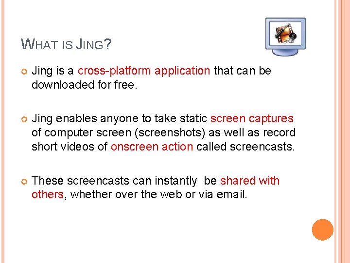 WHAT IS JING? Jing is a cross-platform application that can be downloaded for free.