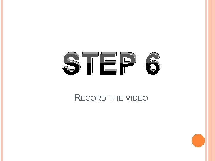 STEP 6 RECORD THE VIDEO 