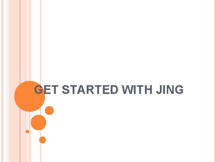 GET STARTED WITH JING 