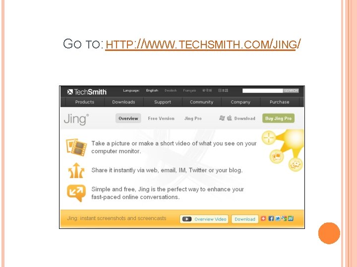 GO TO: HTTP: //WWW. TECHSMITH. COM/JING/ 