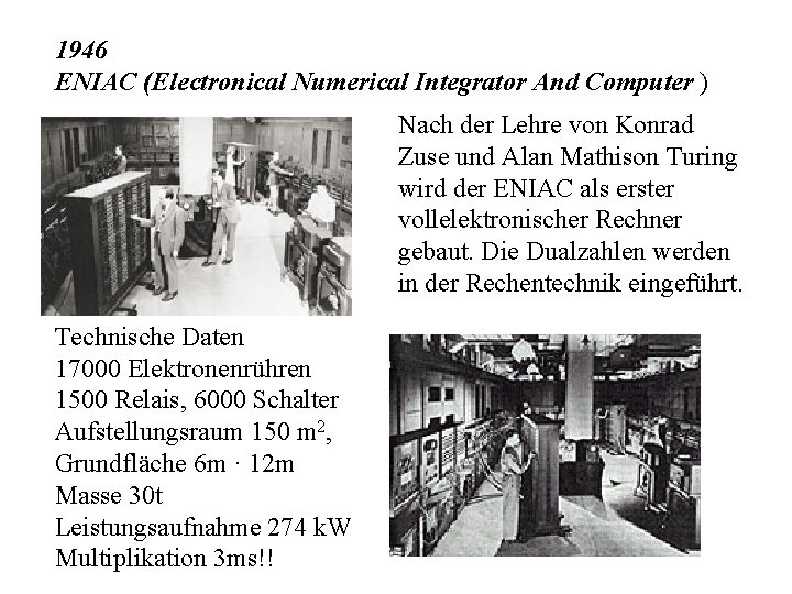 1946 ENIAC (Electronical Numerical Integrator And Computer ) Nach der Lehre von Konrad Zuse