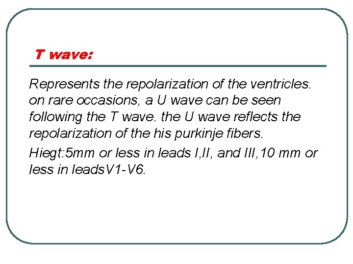 T wave: Represents the repolarization of the ventricles. on rare occasions, a U wave