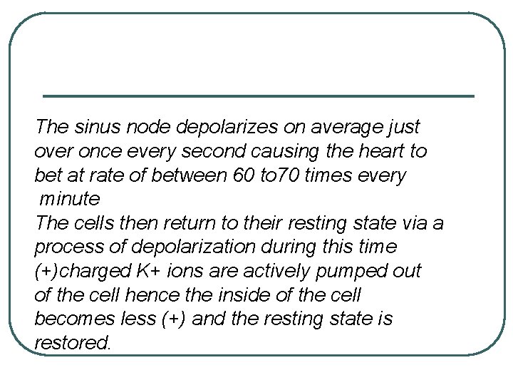 The sinus node depolarizes on average just over once every second causing the heart