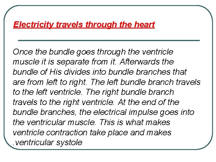 Electricity travels through the heart Once the bundle goes through the ventricle muscle it