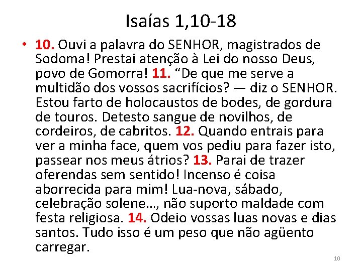 Isaías 1, 10 -18 • 10. Ouvi a palavra do SENHOR, magistrados de Sodoma!