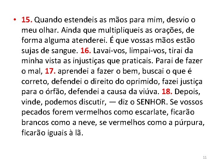  • 15. Quando estendeis as mãos para mim, desvio o meu olhar. Ainda