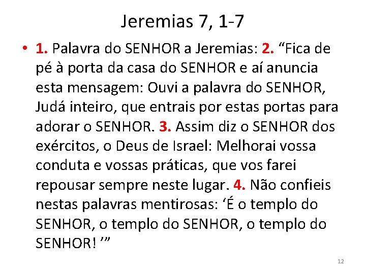 Jeremias 7, 1 -7 • 1. Palavra do SENHOR a Jeremias: 2. “Fica de