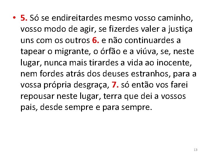  • 5. Só se endireitardes mesmo vosso caminho, vosso modo de agir, se