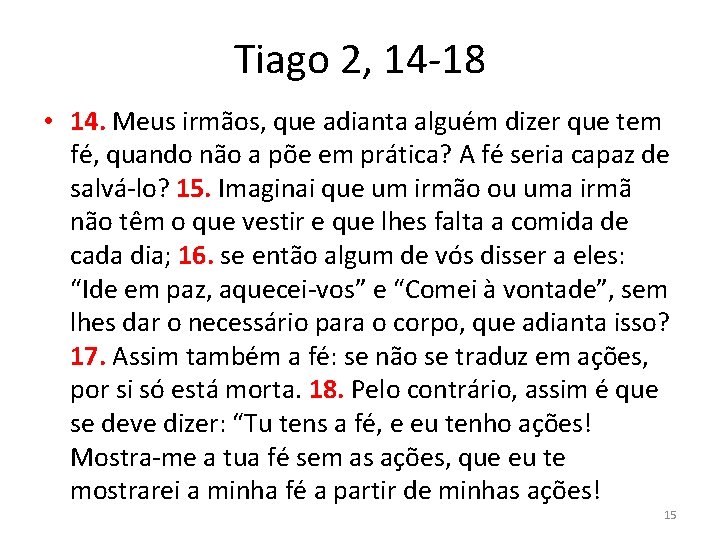 Tiago 2, 14 -18 • 14. Meus irmãos, que adianta alguém dizer que tem