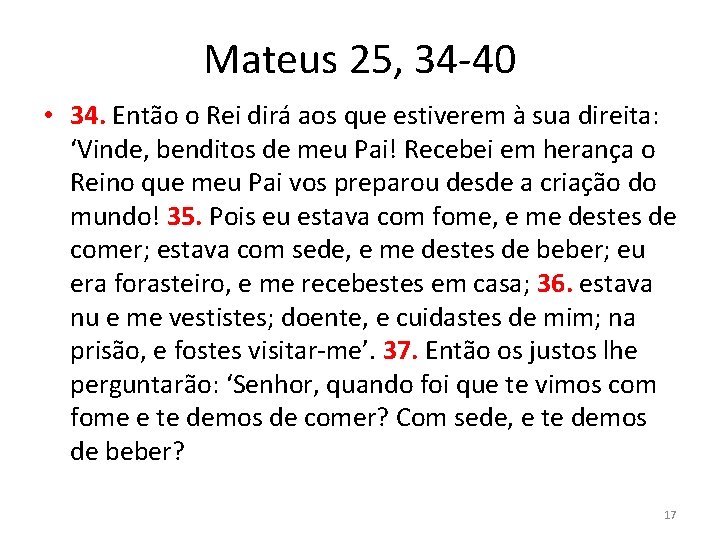 Mateus 25, 34 -40 • 34. Então o Rei dirá aos que estiverem à