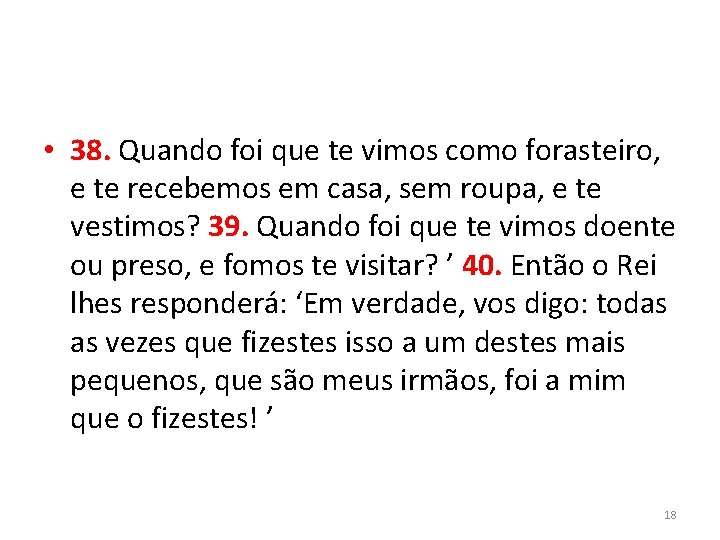  • 38. Quando foi que te vimos como forasteiro, e te recebemos em