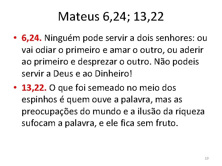 Mateus 6, 24; 13, 22 • 6, 24. Ninguém pode servir a dois senhores: