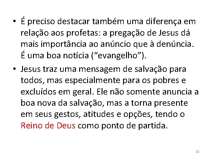  • É preciso destacar também uma diferença em relação aos profetas: a pregação