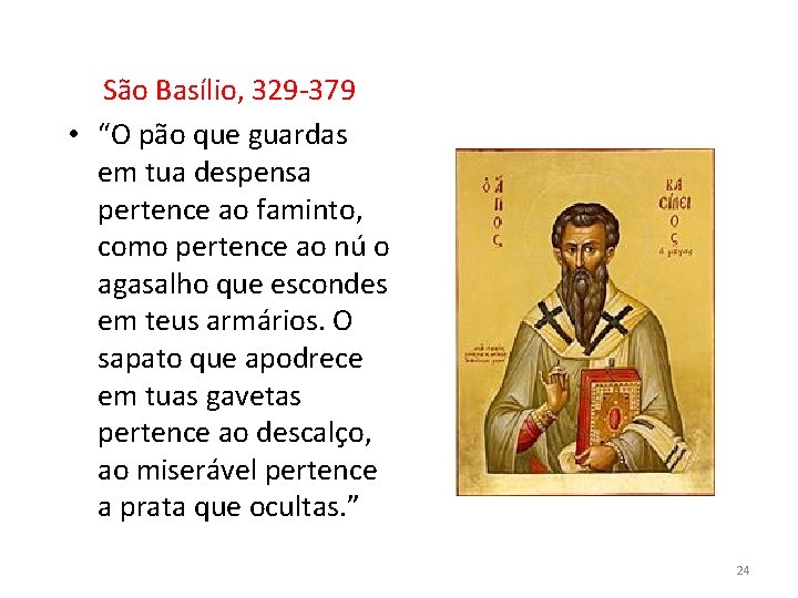 São Basílio, 329 -379 • “O pão que guardas em tua despensa pertence ao