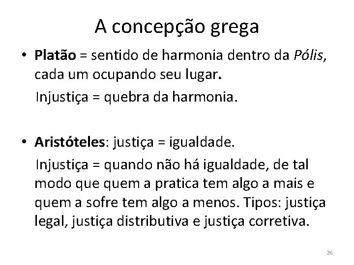 A concepção grega • Platão = sentido de harmonia dentro da Pólis, cada um