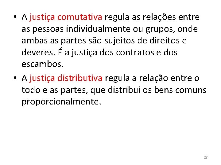  • A justiça comutativa regula as relações entre as pessoas individualmente ou grupos,