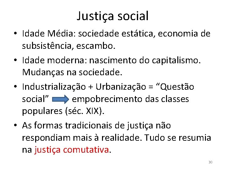 Justiça social • Idade Média: sociedade estática, economia de subsistência, escambo. • Idade moderna: