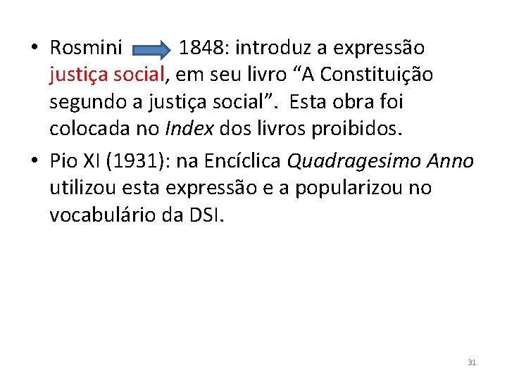  • Rosmini 1848: introduz a expressão justiça social, em seu livro “A Constituição