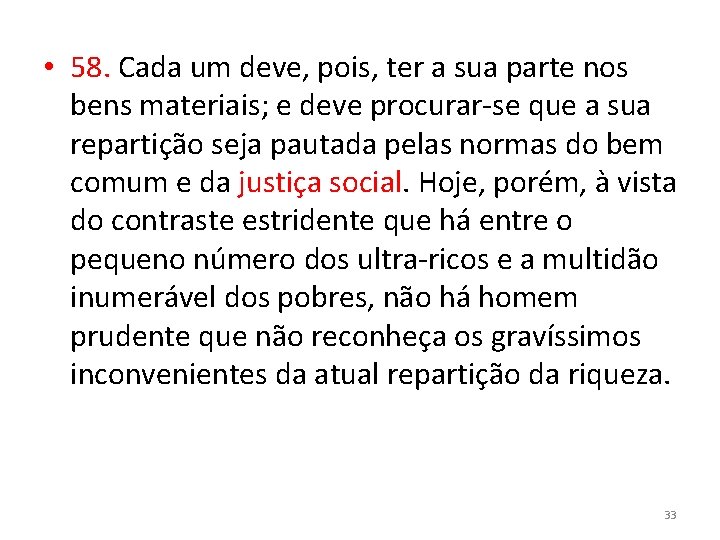  • 58. Cada um deve, pois, ter a sua parte nos bens materiais;