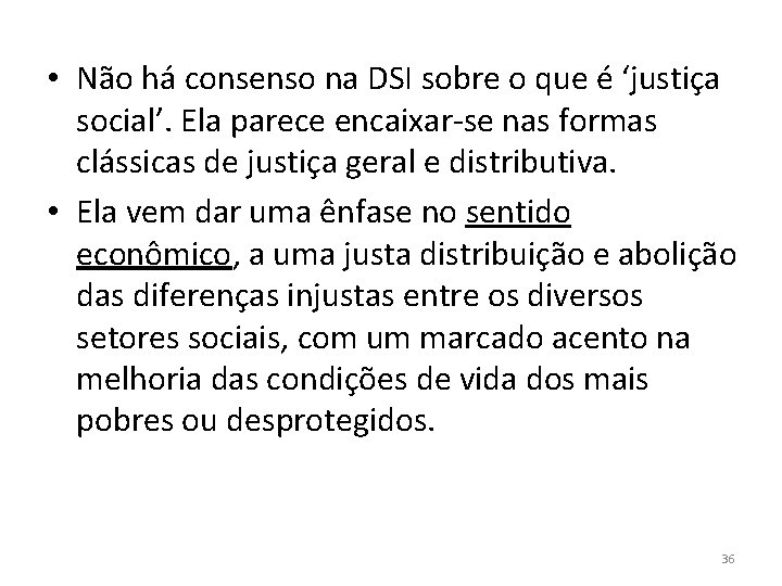  • Não há consenso na DSI sobre o que é ‘justiça social’. Ela