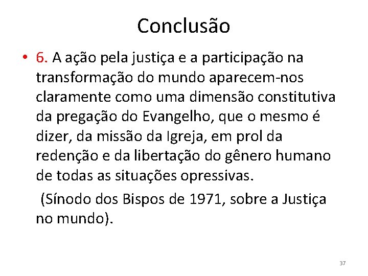 Conclusão • 6. A ação pela justiça e a participação na transformação do mundo