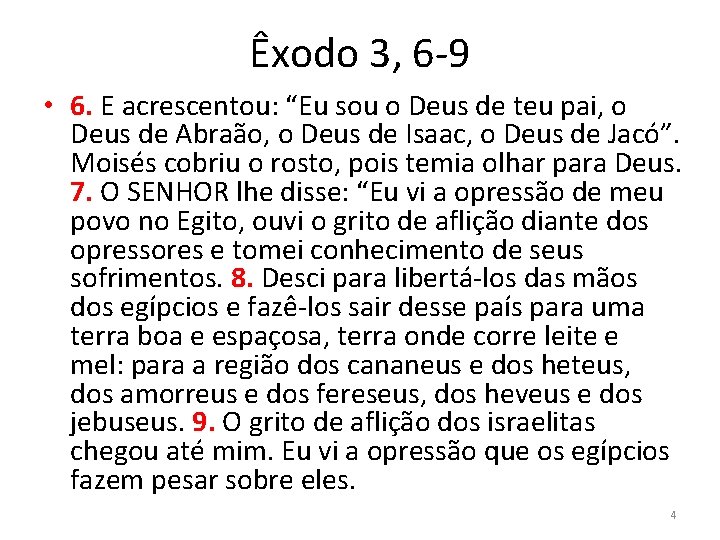 Êxodo 3, 6 -9 • 6. E acrescentou: “Eu sou o Deus de teu