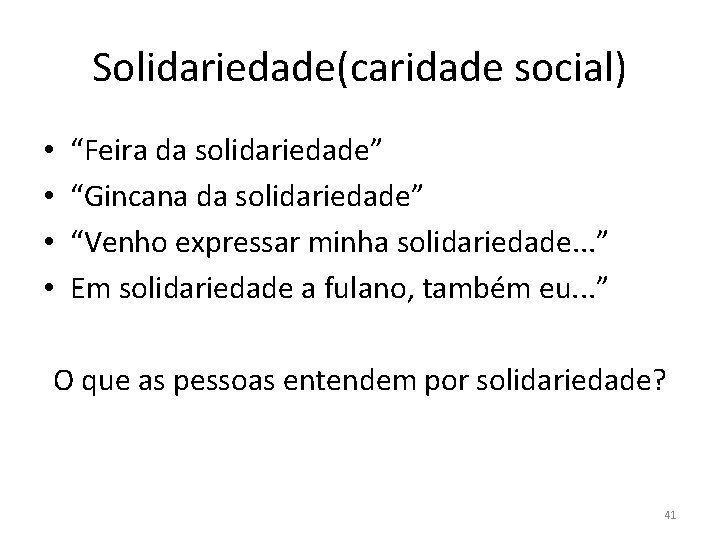 Solidariedade(caridade social) • • “Feira da solidariedade” “Gincana da solidariedade” “Venho expressar minha solidariedade.